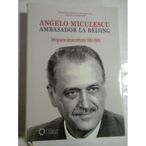 AMBASADOR LA BEIJING - ANGELO MICULESCU AMBASADOR LA BEIJING - ANGELO MICULESCU